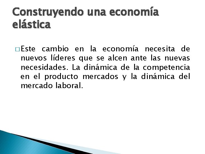 Construyendo una economía elástica � Este cambio en la economía necesita de nuevos líderes Construyendo una economía elástica � Este cambio en la economía necesita de nuevos líderes