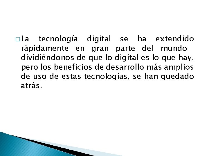 � La tecnología digital se ha extendido rápidamente en gran parte del mundo dividiéndonos � La tecnología digital se ha extendido rápidamente en gran parte del mundo dividiéndonos