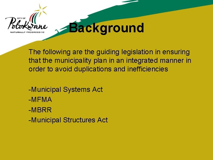 Background The following are the guiding legislation in ensuring that the municipality plan integrated