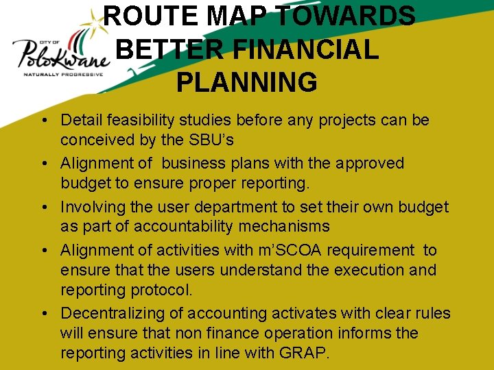 ROUTE MAP TOWARDS BETTER FINANCIAL PLANNING • Detail feasibility studies before any projects can