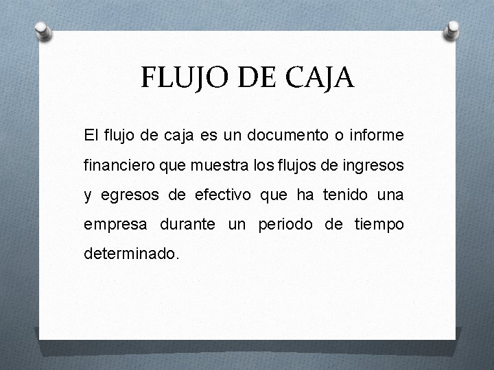 FLUJO DE CAJA El flujo de caja es un documento o informe financiero que