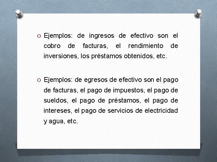 O Ejemplos: de ingresos de efectivo son el cobro de facturas, el rendimiento de