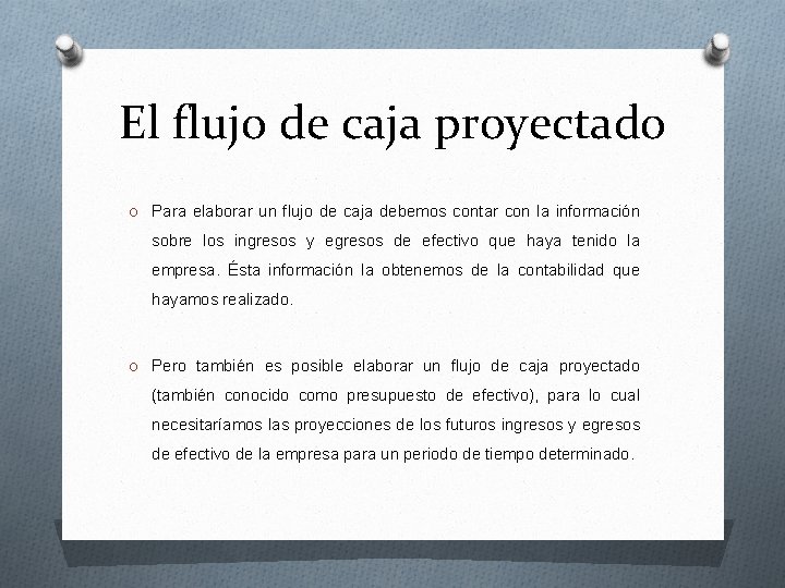 El flujo de caja proyectado O Para elaborar un flujo de caja debemos contar