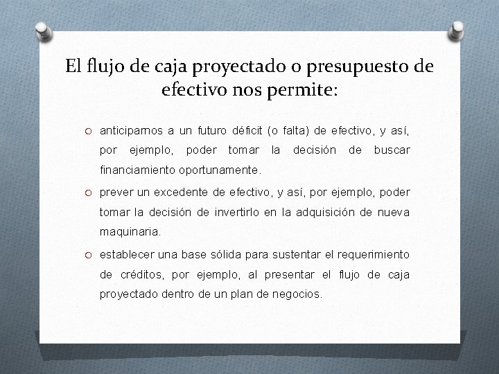 El flujo de caja proyectado o presupuesto de efectivo nos permite: O anticiparnos a