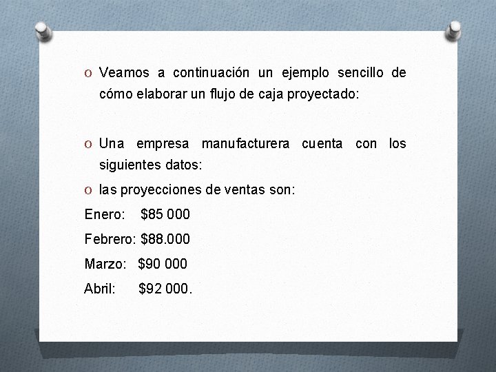 O Veamos a continuación un ejemplo sencillo de cómo elaborar un flujo de caja