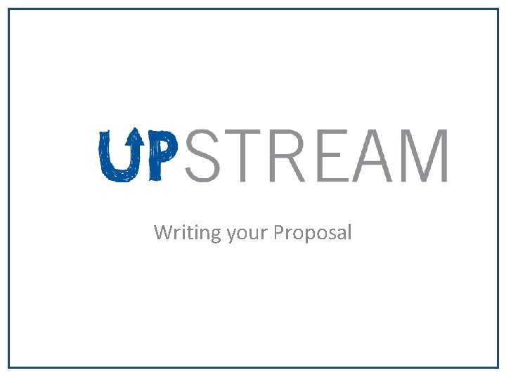 Writing your Proposal 