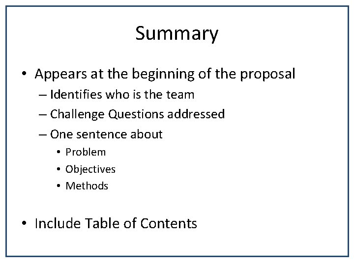 Summary • Appears at the beginning of the proposal – Identifies who is the