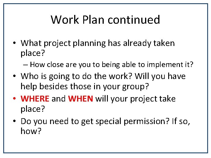 Work Plan continued • What project planning has already taken place? – How close