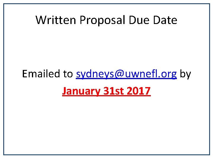 Written Proposal Due Date Emailed to sydneys@uwnefl. org by January 31 st 2017 