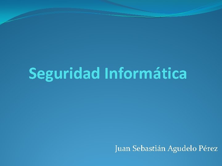 Seguridad Informática Juan Sebastián Agudelo Pérez 