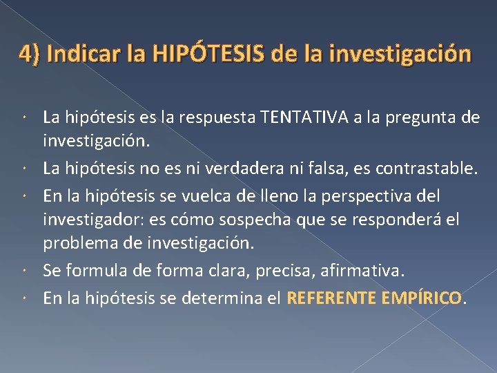 4) Indicar la HIPÓTESIS de la investigación La hipótesis es la respuesta TENTATIVA a