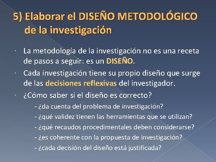 5) Elaborar el DISEÑO METODOLÓGICO de la investigación La metodología de la investigación no