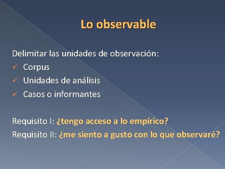 Lo observable Delimitar las unidades de observación: ü Corpus ü Unidades de análisis ü