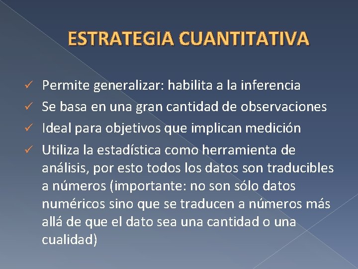 ESTRATEGIA CUANTITATIVA Permite generalizar: habilita a la inferencia ü Se basa en una gran