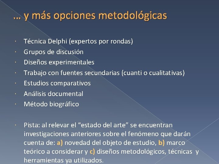 … y más opciones metodológicas Técnica Delphi (expertos por rondas) Grupos de discusión Diseños