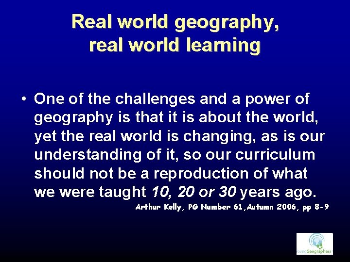 Real world geography, real world learning • One of the challenges and a power