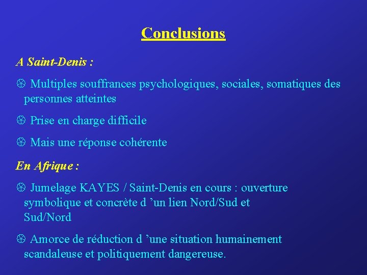 Conclusions A Saint-Denis : { Multiples souffrances psychologiques, sociales, somatiques des personnes atteintes {