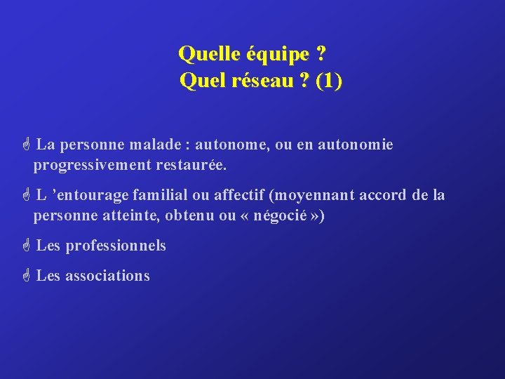 Quelle équipe ? Quel réseau ? (1) G La personne malade : autonome, ou