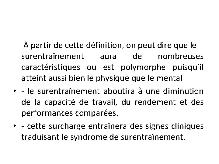 À partir de cette définition, on peut dire que le surentraînement aura de nombreuses