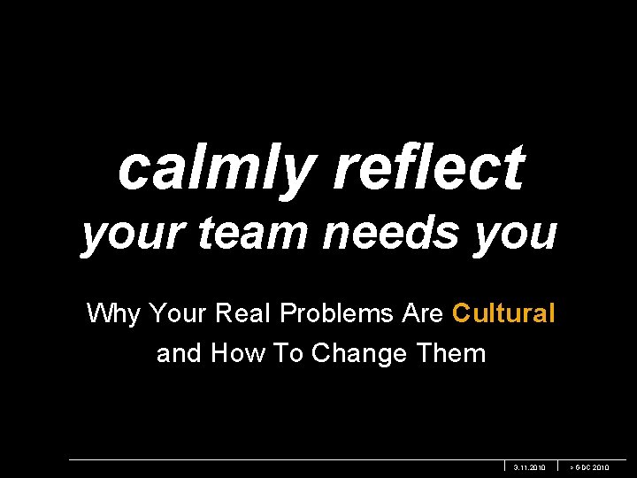 calmly reflect your team needs you Why Your Real Problems Are Cultural and How