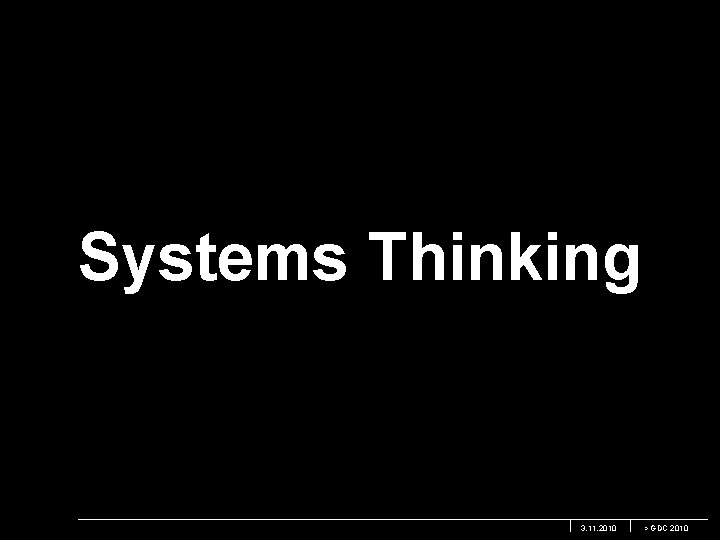 Systems Thinking 3. 11. 2010 > GDC 2010 