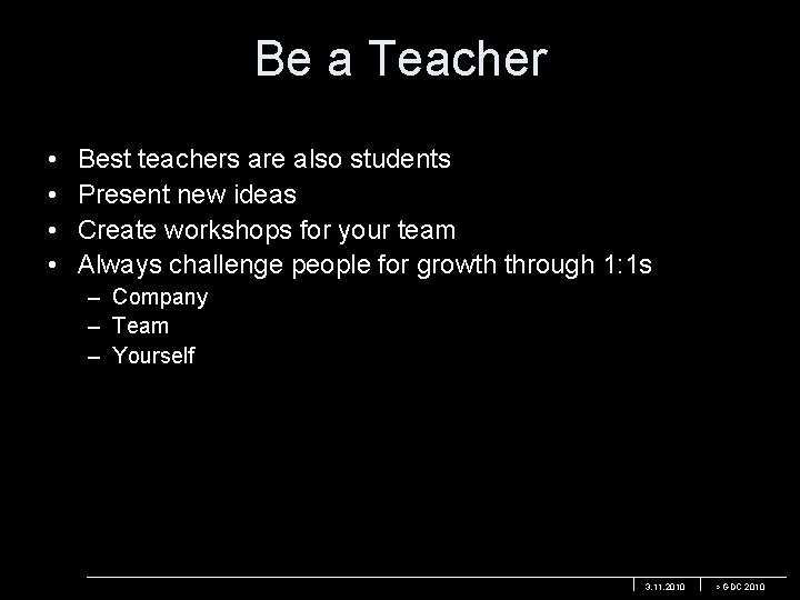 Be a Teacher • • Best teachers are also students Present new ideas Create