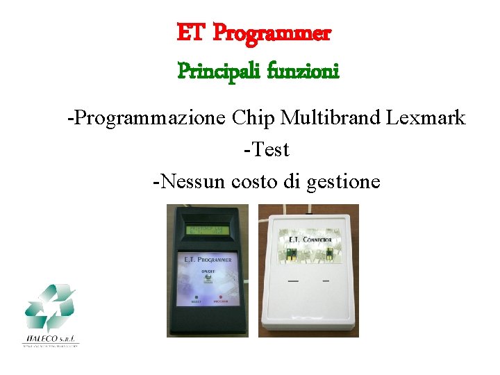 ET Programmer Principali funzioni -Programmazione Chip Multibrand Lexmark -Test -Nessun costo di gestione 