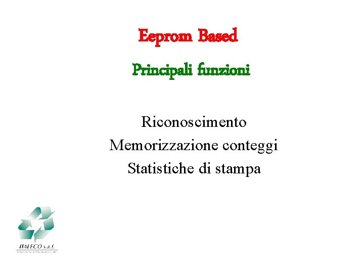 Eeprom Based Principali funzioni Riconoscimento Memorizzazione conteggi Statistiche di stampa 