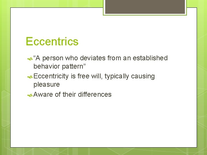 Eccentrics “A person who deviates from an established behavior pattern” Eccentricity is free will,