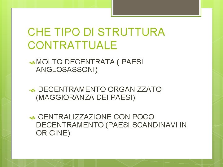 CHE TIPO DI STRUTTURA CONTRATTUALE MOLTO DECENTRATA ( PAESI ANGLOSASSONI) DECENTRAMENTO ORGANIZZATO (MAGGIORANZA DEI