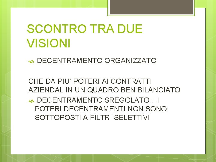 SCONTRO TRA DUE VISIONI DECENTRAMENTO ORGANIZZATO CHE DA PIU’ POTERI AI CONTRATTI AZIENDAL IN