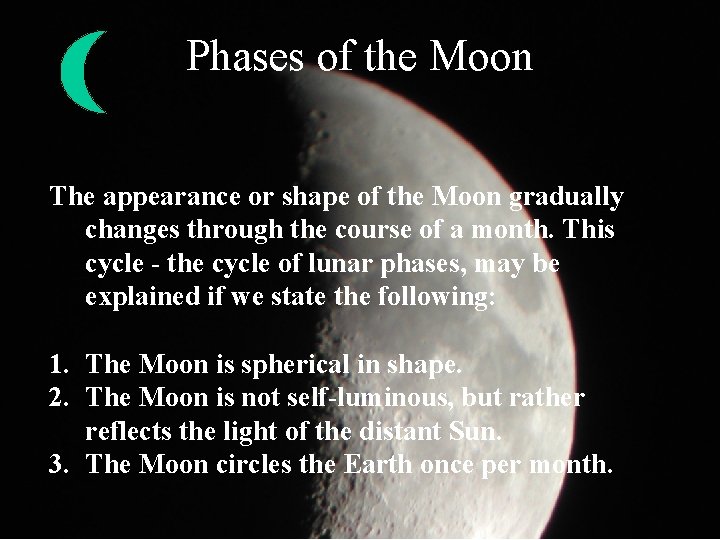 Phases of the Moon The appearance or shape of the Moon gradually changes through