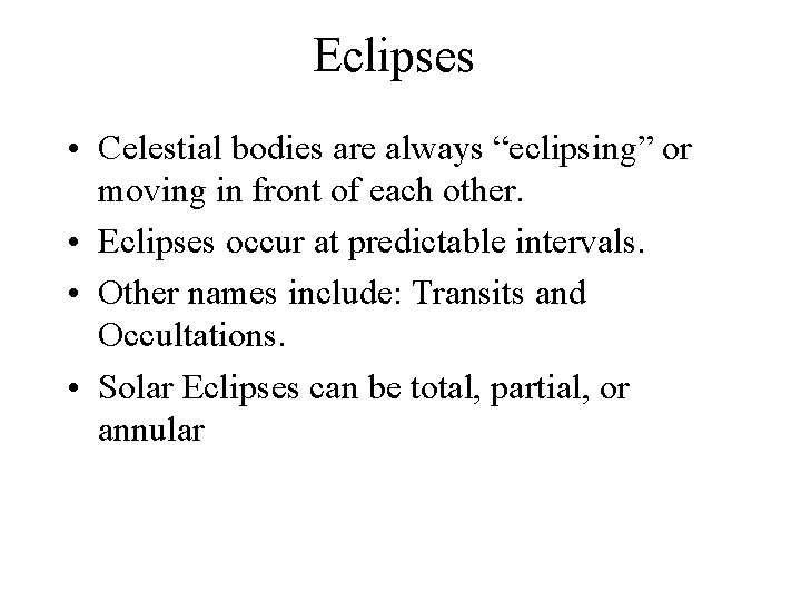 Eclipses • Celestial bodies are always “eclipsing” or moving in front of each other.