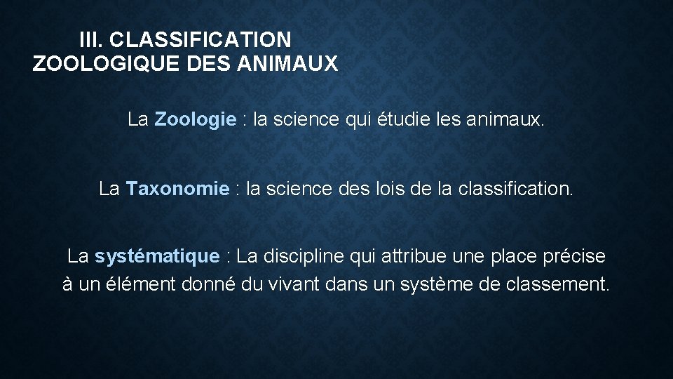 III. CLASSIFICATION ZOOLOGIQUE DES ANIMAUX La Zoologie : la science qui étudie les animaux.