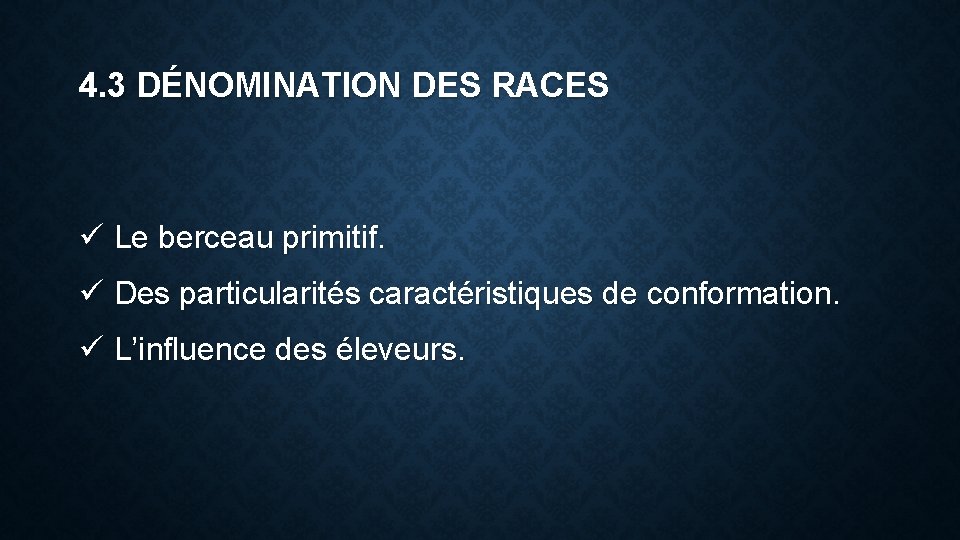 4. 3 DÉNOMINATION DES RACES ü Le berceau primitif. ü Des particularités caractéristiques de