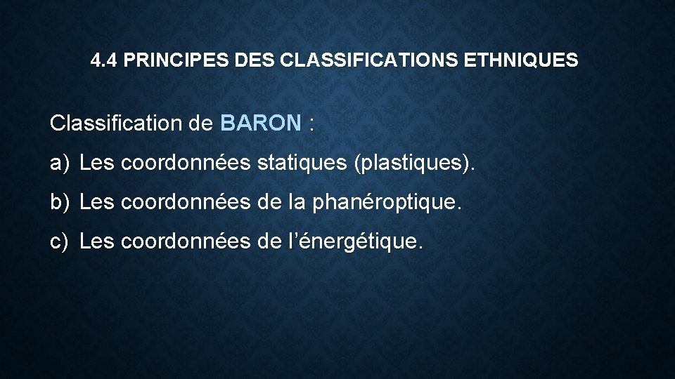 4. 4 PRINCIPES DES CLASSIFICATIONS ETHNIQUES Classification de BARON : a) Les coordonnées statiques