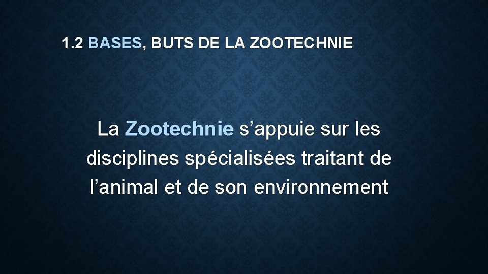 1. 2 BASES, BUTS DE LA ZOOTECHNIE La Zootechnie s’appuie sur les disciplines spécialisées