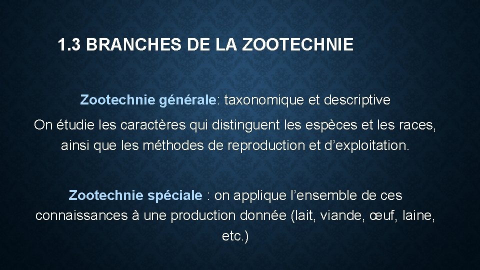 1. 3 BRANCHES DE LA ZOOTECHNIE Zootechnie générale: taxonomique et descriptive On étudie les