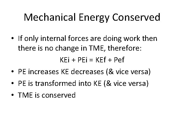Mechanical Energy Conserved • If only internal forces are doing work then there is