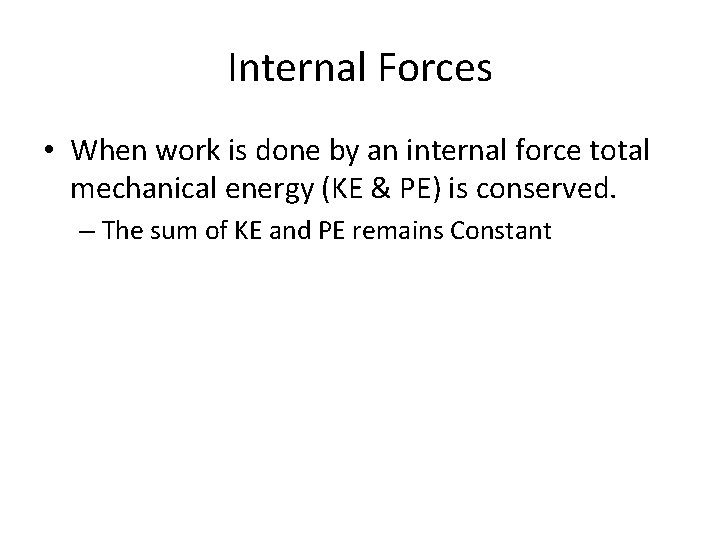 Internal Forces • When work is done by an internal force total mechanical energy