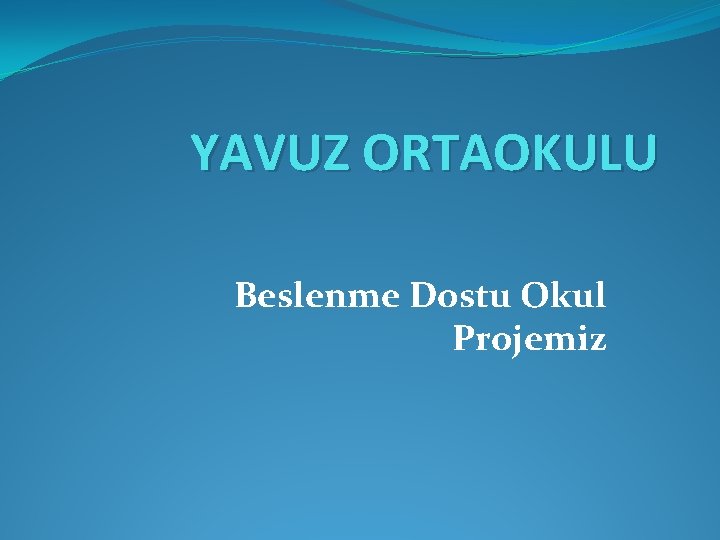 YAVUZ ORTAOKULU Beslenme Dostu Okul Projemiz 