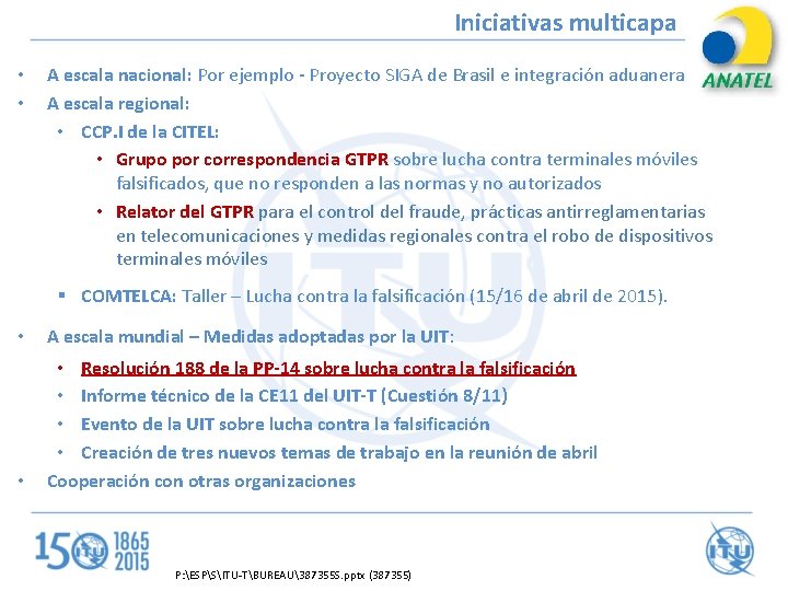 Iniciativas multicapa • • A escala nacional: Por ejemplo - Proyecto SIGA de Brasil