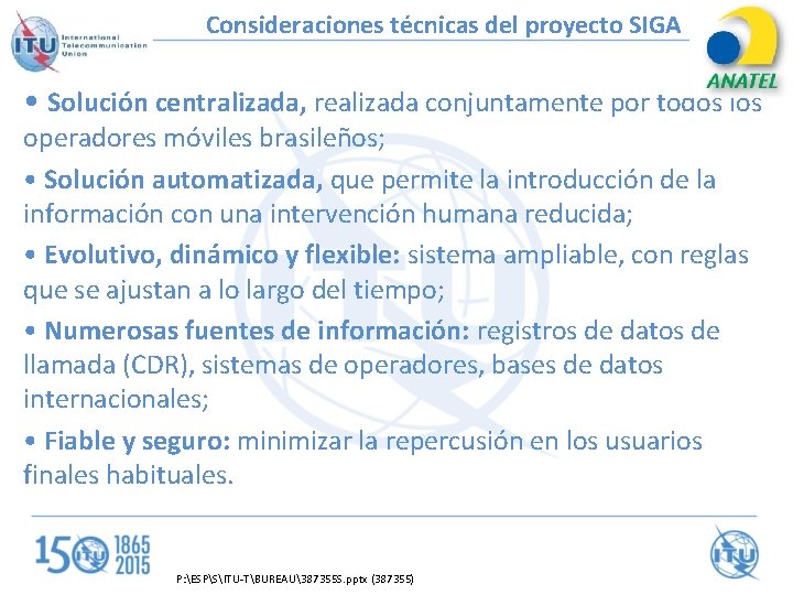 Consideraciones técnicas del proyecto SIGA • Solución centralizada, realizada conjuntamente por todos los operadores