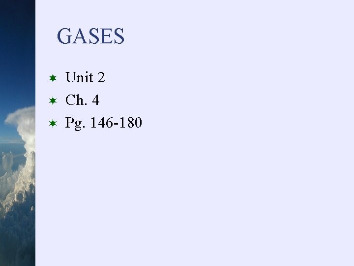 GASES ¬ ¬ ¬ Unit 2 Ch. 4 Pg. 146 -180 