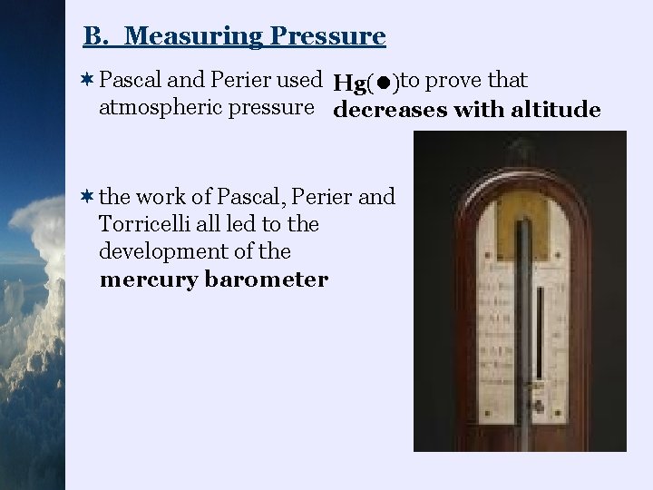 B. Measuring Pressure ¬Pascal and Perier used Hg(l)to prove that atmospheric pressure decreases with