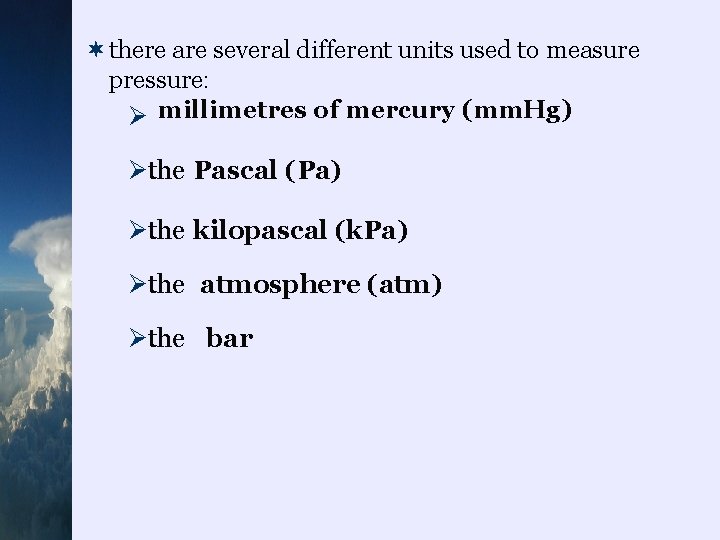 ¬there are several different units used to measure pressure: Ø millimetres of mercury (mm.