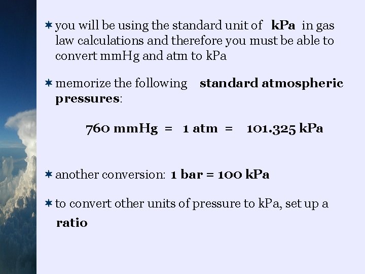 ¬you will be using the standard unit of k. Pa in gas law calculations