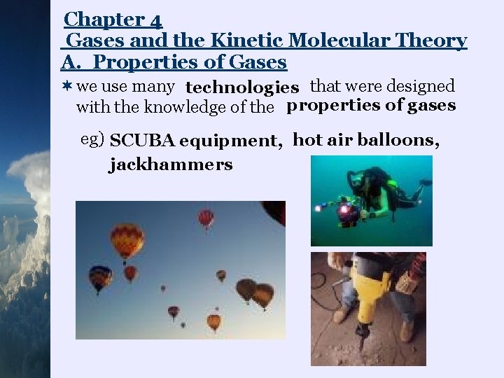 Chapter 4 Gases and the Kinetic Molecular Theory A. Properties of Gases ¬we use