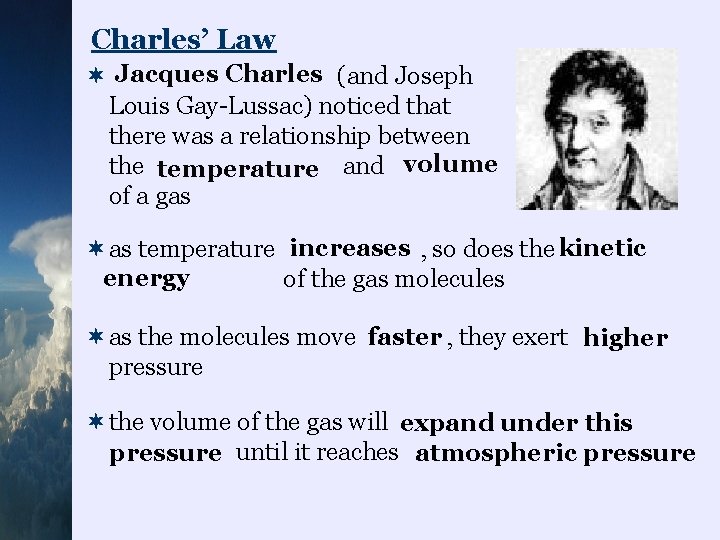 Charles’ Law ¬ Jacques Charles (and Joseph Louis Gay-Lussac) noticed that there was a