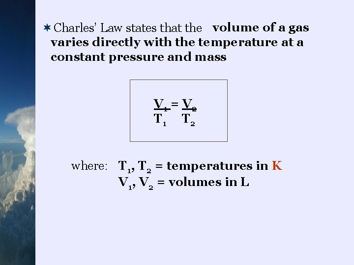 ¬Charles’ Law states that the volume of a gas varies directly with the temperature